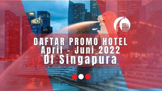 Promo Hotel di Singapura April Mei Juni 2022